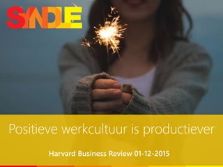 Positieve werkcultuur is productiever
Harvard Business Review 01-12-2015
 