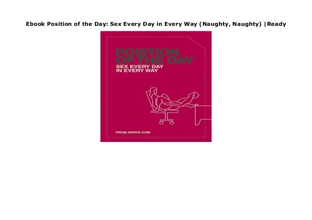 Ebook Position of the Day: Sex Every Day in Every Way (Naughty, Naughty