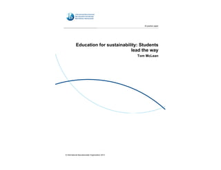 1
Language A teacher support material: Example interim objectives
Education for sustainability: Students
lead the way
Tom McLean
IB position paper
© International Baccalaureate Organization 2013
 