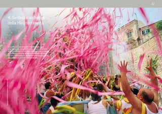 SisseBrimberg/NationalGeographicImageCollection
4. Simboli e archetipi
della Mediterraneità
La cultura culinaria mediterranea è oggi
una delle più varie al Mondo. Essa si è infatti
sviluppata nel corso dei millenni in un crogiolo
di influssi culturali diversi, potendo contare
su una molteplicità di ingredienti senza pari e
disponibili in grande abbondanza.
 