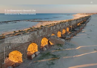 MichaelMelford/NationalGeographicImageCollection
2. Le dimensioni rilevanti che
definiscono la Mediterraneità
Mediterraneità descrive un particolare modo
di interpretare e vivere l’atto sociale più antico
dell’umanità: il mangiare, che costituisce la
sintesi di un insieme di elementi e di valori
propri di un luogo geografico, storico, etico e
culturale: il bacino del Mediterraneo.
 