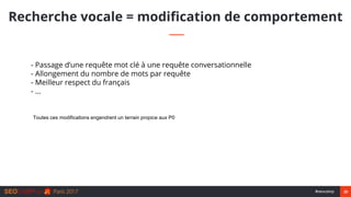 25#seocamp
Recherche vocale = modification de comportement
- Passage d’une requête mot clé à une requête conversationnelle...