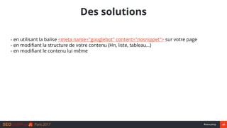 49#seocamp
Des solutions
- en utilisant la balise <meta name="googlebot" content="nosnippet"> sur votre page
- en modifian...