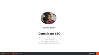 78#seocamp
Consultant SEO
Twitter: @RaphSEO
Site: visibilite-referencement.fr
Mail: contact[@]visibilite-referencement.fr
...