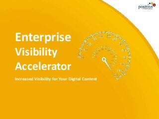 Increased Visibility for Your Digital Content
Enterprise
Visibility
Accelerator
 