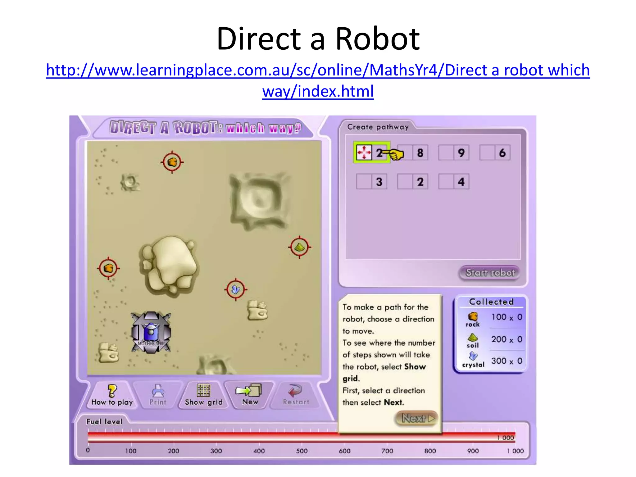 Direct a Robot
http://www.learningplace.com.au/sc/online/MathsYr4/Direct a robot which
way/index.html