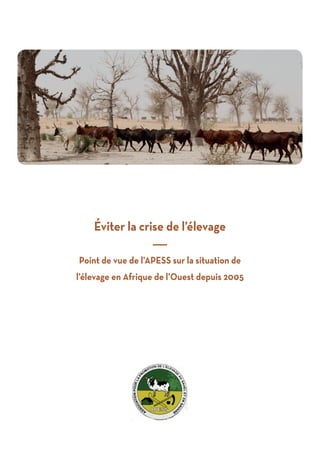 Éviter la crise de l’élevage
———
Point de vue de l’APESS sur la situation de
l’élevage en Afrique de l’Ouest depuis 2005
 