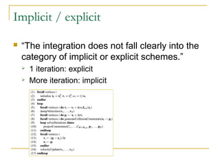 Implicit / explicit
 “The integration does not fall clearly into the
category of implicit or explicit schemes.”
 1 iteration: explicit
 More iteration: implicit
 