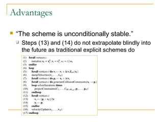 Advantages
 “The scheme is unconditionally stable.”
 Steps (13) and (14) do not extrapolate blindly into
the future as traditional explicit schemes do
 