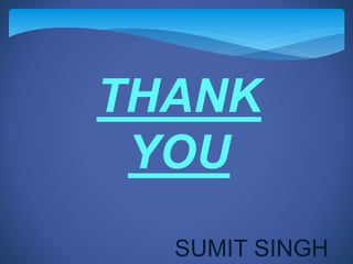 THANK
YOU
SUMIT SINGH
 