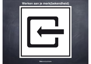 Werken aan je merk(bekendheid)

Bascommunicatie

 