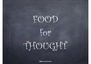 FOOD
for
THOUGHT
Bascommunicatie

 