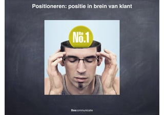 Positioneren: positie in brein van klant

Bascommunicatie

 