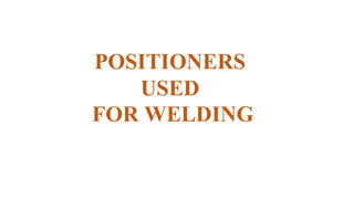 POSITIONERS
USED
FOR WELDING
 
