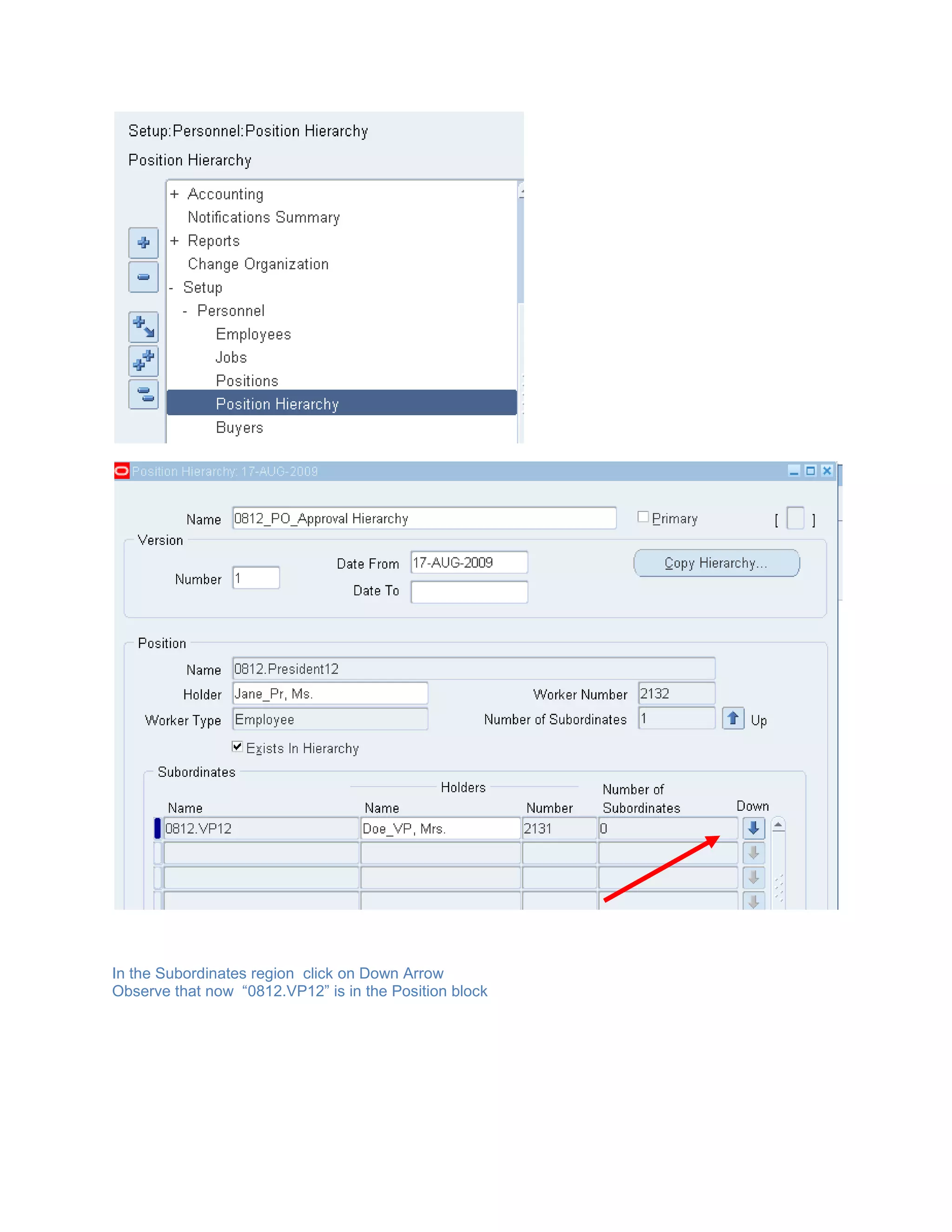Run Report “Fill Employee Hierarchy”We will take the below users in our ExampleCreate Employee(N)HRMS Responsibility > People > Enter and MaintainClick (B) NewCreate all the four Employees as mentioned above.Define Job(N) HRMS Responsibility > Work Structures > Job >DescriptionClick (B) NewSimilarly define  3 more Jobs for Director, VP and President.Define Position(N) HRMS Responsibility > Work Structures > Position >DescriptionClick (B) NewSimilarly Define 3 more Positions for Director, Vice President and President.Assign  Job and Position to the EmployeesQuery the Employees Created earlier and Click on (B)AssignmentPlace the Cursor in the Position Field and from the LOV select the appropriate position.   Define Approval Groups(N) Purchasing Responsibility > Set up > Approvals > Approval Groups Give Approval  for  100 USD  to Document TotalGive approval for 1000  USD  for Document Total Give Approval for 2000 USD  to Document TotalGive Approval for 5000 USD  to Document TotalAssign the Approval Group to respective PositionsSimilarly Assign the Other Positions to the respective approval Groups.Define Position Hierarchy In the Subordinates region  click on Down Arrow Observe that now  “0812.VP12” is in the Position blockObserve that now “0812.VP12” is in the PositionBlockAgain ,in  the subordinates  region  click on Down ArrowVerify “Use Approval Hierarchy “Option is enabled in the Financial Options .This is where the choice is made. If the box is checked, Hierarchies are used. Otherwise “Employee-Supervisor “ hierarchy will be usedSet the above defined Position Hierarchy as “Default Hierarchy” for a Document Type.Choose Forward Method as “Hierarchy”.Here we will choose “Standard Purchase Order” as the document typeRun the request “Fill Employee Hierarchy”Define “Terry_Clerk” as Buyer(N) Purchasing > Setup > Personnel > BuyersClick (B) Add BuyerDefine all the 4 Employees as  Users in Oracle Application and Assign Purchasing Responsibility(N) System Administrator > Security > User >DefineGive a User Name and Attach the Employee in the Person FieldCreate a Purchase Order of 5000 USD Submit the document for ApprovalObserve that as per the Hierarchy, the PO is being forwarded to the Director “Smith_Dir”Login with “Smith_Dir” and check the notification for PO approval(N)Purchasing Responsibility > Notification SummaryClick on “Approve” ButtonQuery the Purchase Order from Purchase Order Summary Form From Tool Bar “Inquire > View Approval through Workflow “observe the progress of the Purchase Order.Observe that the PO has been forwarded to “Doe_VP”who is next in the line of Approval.Login into the application with “Doe_VP” and check the PO notificationClick on “Approve” ButtonObserve that the PO has been forwarded to “Jane_Pr “who is next in the line of Approval.Login into the application with “Jane_Pr” and check the PO notificationObserve the Approval SequenceApprove the Purchase Order.Query the Purchase Order. Observe the status of the Purchase Order and view Action History.lefttop
