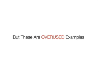 But These Are OVERUSED Examples
 