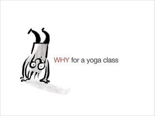 WHY for a yoga class
 