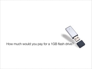 How much would you pay for a 1GB ?ash drive?
 