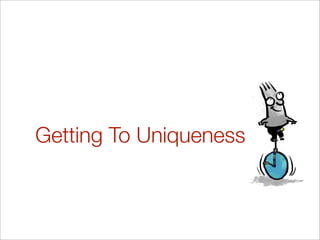 Getting To Uniqueness
 
