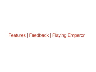 Features | Feedback | Playing Emperor
 