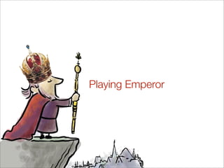 Playing Emperor
 