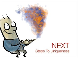 NEXT
Steps To Uniqueness
 