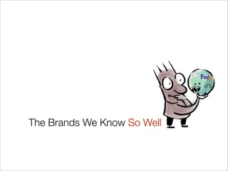 The Brands We Know So Well
 