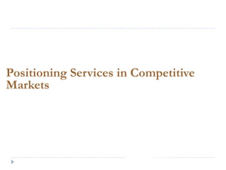 Positioning Services in Competitive
Markets
 