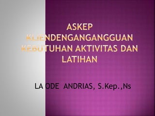 LA ODE ANDRIAS, S.Kep.,Ns
 