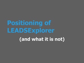 Positioning of LEADSExplorer (and what it is not) 