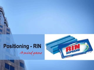 Positioning - RIN
A mind game

 