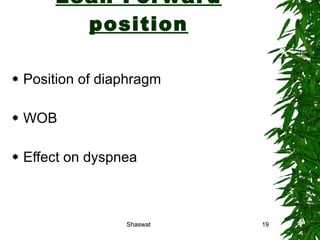 Lean Forward position Position of diaphragm WOB Effect on dyspnea Shaswat Shaswat 