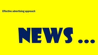 Effective advertising approach
NEWS ...