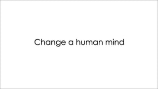Change a human mind