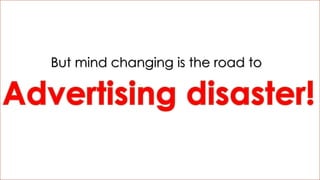 But mind changing is the road to