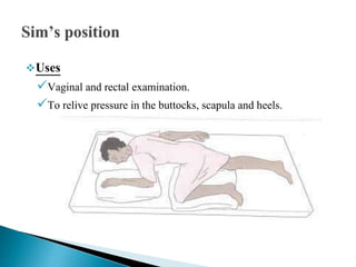 Uses
Vaginal and rectal examination.
To relive pressure in the buttocks, scapula and heels.
 