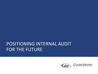 POSITIONING INTERNAL AUDIT
FOR THE FUTURE
 