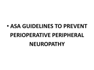 • ASA GUIDELINES TO PREVENT
PERIOPERATIVE PERIPHERAL
NEUROPATHY
 