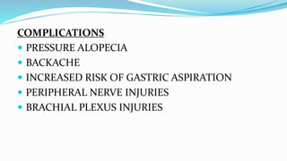 COMPLICATIONS
 PRESSURE ALOPECIA
 BACKACHE
 INCREASED RISK OF GASTRIC ASPIRATION
 PERIPHERAL NERVE INJURIES
 BRACHIAL PLEXUS INJURIES
 