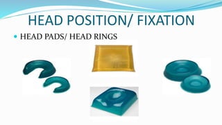 HEAD POSITION/ FIXATION
 HEAD PADS/ HEAD RINGS
 
