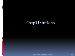 Complications
43
Dept of Urology, GRH and KMC, Chennai.
 