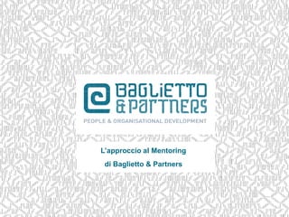 L’approccio al Mentoring
di Baglietto & Partners

 