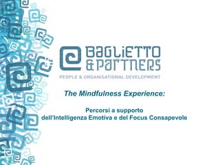 The Mindfulness Experience:
Percorsi a supporto
dell’Intelligenza Emotiva e del Focus Consapevole
 