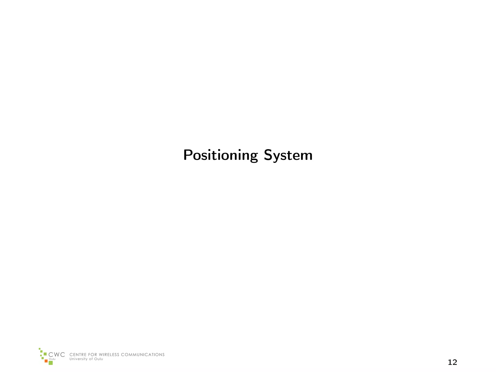 Positioning System




                     12
 