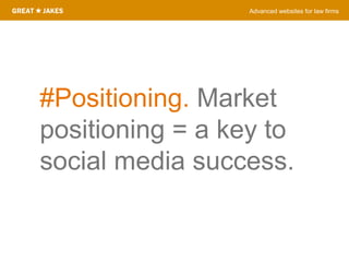 Advanced websites for law firms
#Positioning. Market
positioning = a key to
social media success.
 