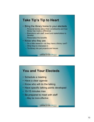 Take Tip’s Tip to Heart
• Bring the library home to your electeds
    – Personal stories about their constituents and how
...