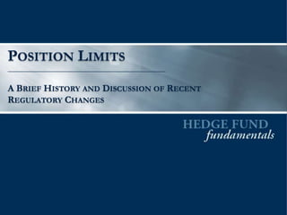 POSITION LIMITS
A BRIEF HISTORY AND DISCUSSION OF RECENT
REGULATORY CHANGES
 