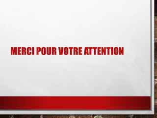 MERCI POUR VOTRE ATTENTION
 
