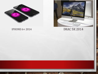 IPHONE 6+ 2014 IMAC 5K 2014
 