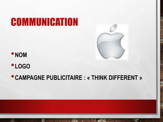 COMMUNICATION
•NOM
•LOGO
•CAMPAGNE PUBLICITAIRE : « THINK DIFFERENT »
 